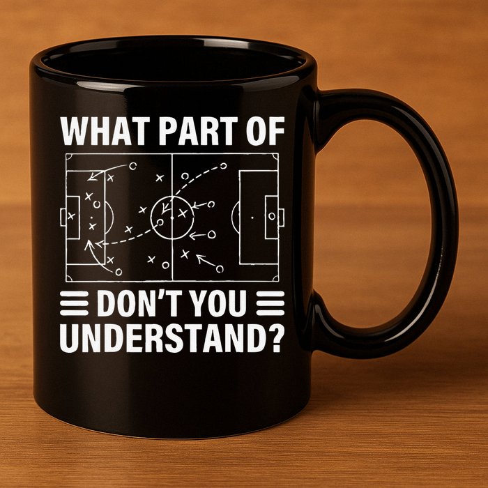 Funny What Part Of Soccer Don't You Understand Soccer Coach 11oz C Handle Ceramic Mug