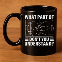 Funny What Part Of Soccer Don't You Understand Soccer Coach 11oz C Handle Ceramic Mug