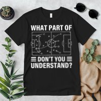 Funny What Part Of Soccer Don't You Understand Soccer Coach Premium T-Shirt