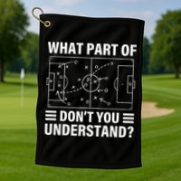 Funny What Part Of Soccer Don't You Understand Soccer Coach Golf Towel
