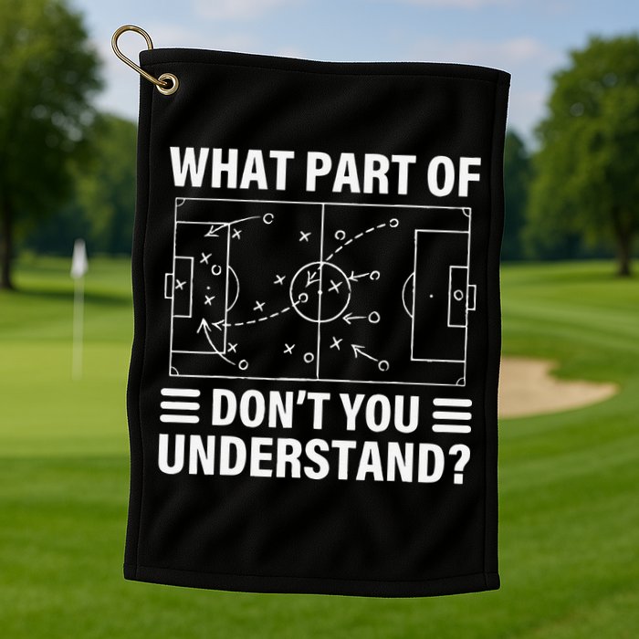 Funny What Part Of Soccer Don't You Understand Soccer Coach Golf Towel