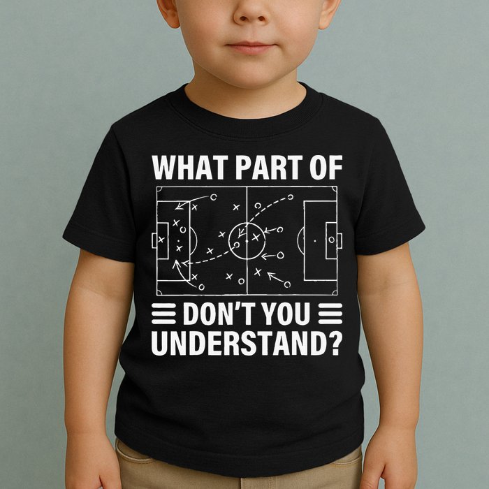 Funny What Part Of Soccer Don't You Understand Soccer Coach Toddler T-Shirt