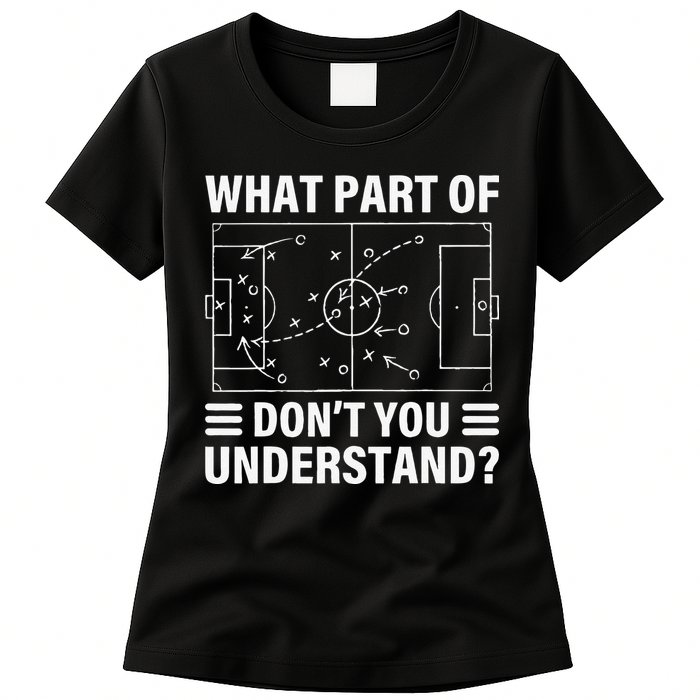 Funny What Part Of Soccer Don't You Understand Soccer Coach Womens T-Shirt