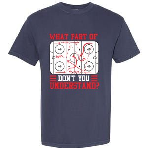 Funny What Part Of Hockey Don't You Understand Hockey Player Garment-Dyed Heavyweight T-Shirt