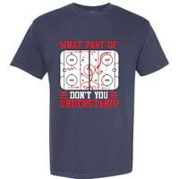 Funny What Part Of Hockey Don't You Understand Hockey Player Garment-Dyed Heavyweight T-Shirt