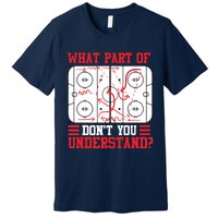 Funny What Part Of Hockey Don't You Understand Hockey Player Premium T-Shirt