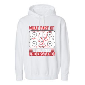 Funny What Part Of Hockey Don't You Understand Hockey Player Garment-Dyed Fleece Hoodie