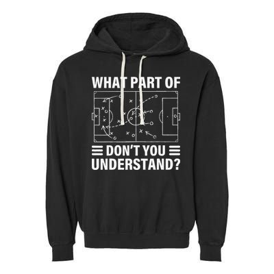 Funny What Part Of Soccer DonT You Understand Soccer Coach Garment-Dyed Fleece Hoodie