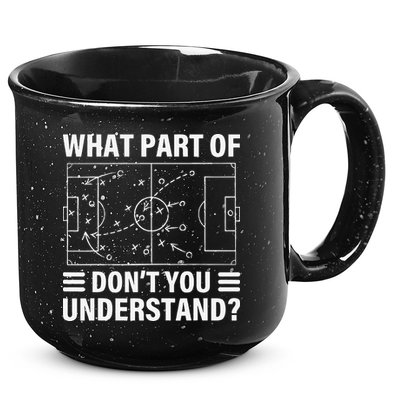 Funny What Part Of Soccer DonT You Understand Soccer Coach 15oz Campfire Ceramic Mug
