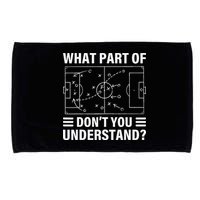 Funny What Part Of Soccer DonT You Understand Soccer Coach Microfiber Hand Towel
