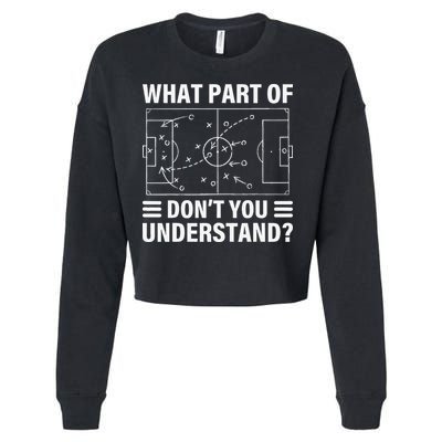 Funny What Part Of Soccer DonT You Understand Soccer Coach Cropped Pullover Crew