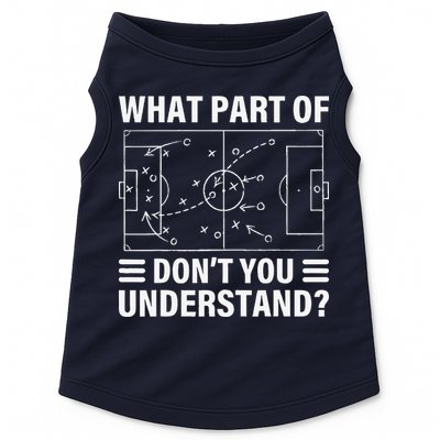 Funny What Part Of Soccer DonT You Understand Soccer Coach Doggie Tank