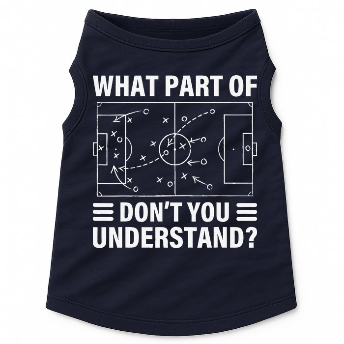 Funny What Part Of Soccer DonT You Understand Soccer Coach Doggie Tank