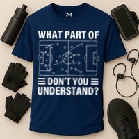Funny What Part Of Soccer DonT You Understand Soccer Coach Performance Shirt