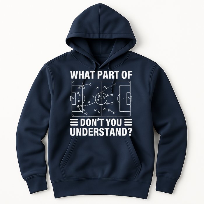Funny What Part Of Soccer DonT You Understand Soccer Coach Hoodie