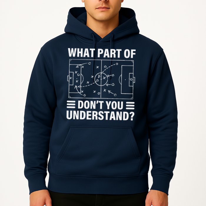 Funny What Part Of Soccer DonT You Understand Soccer Coach Hoodie