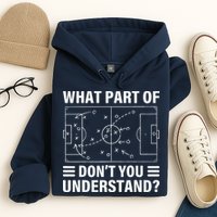 Funny What Part Of Soccer DonT You Understand Soccer Coach Hoodie