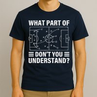 Funny What Part Of Soccer DonT You Understand Soccer Coach T-Shirt