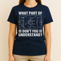 Funny What Part Of Soccer DonT You Understand Soccer Coach T-Shirt