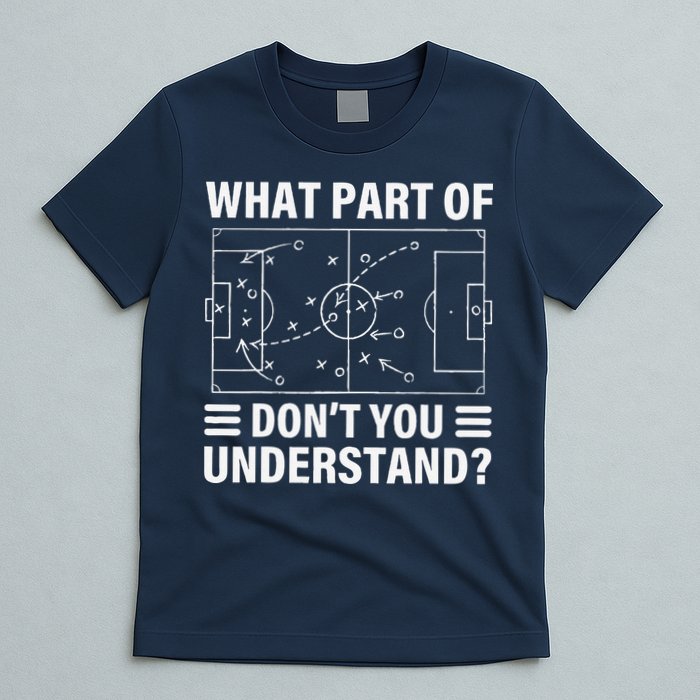 Funny What Part Of Soccer DonT You Understand Soccer Coach T-Shirt