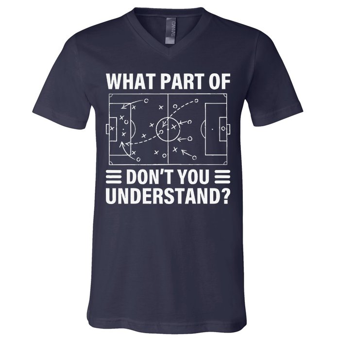 Funny What Part Of Soccer DonT You Understand Soccer Coach V-Neck T-Shirt