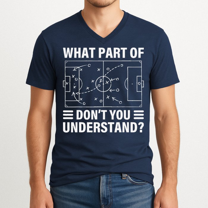 Funny What Part Of Soccer DonT You Understand Soccer Coach V-Neck T-Shirt