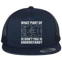 Funny What Part Of Soccer DonT You Understand Soccer Coach Flatbill Hat