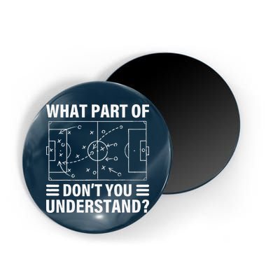 Funny What Part Of Soccer DonT You Understand Soccer Coach Magnet