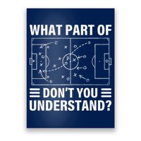 Funny What Part Of Soccer DonT You Understand Soccer Coach Poster
