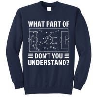 Funny What Part Of Soccer DonT You Understand Soccer Coach Tall Sweatshirt