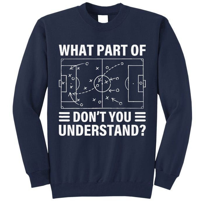 Funny What Part Of Soccer DonT You Understand Soccer Coach Tall Sweatshirt