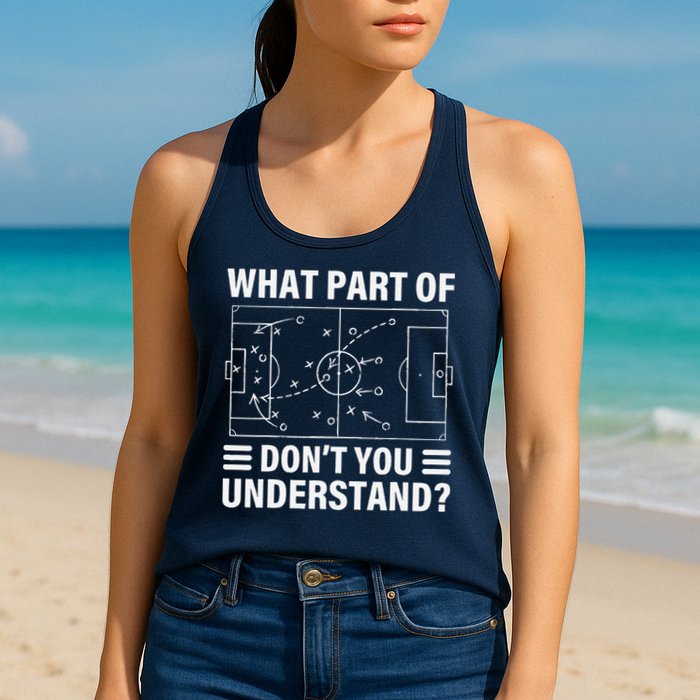 Funny What Part Of Soccer DonT You Understand Soccer Coach Womens Tank Top