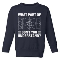 Funny What Part Of Soccer DonT You Understand Soccer Coach Toddler Sweatshirt