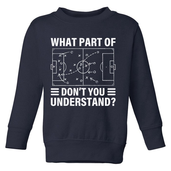Funny What Part Of Soccer DonT You Understand Soccer Coach Toddler Sweatshirt