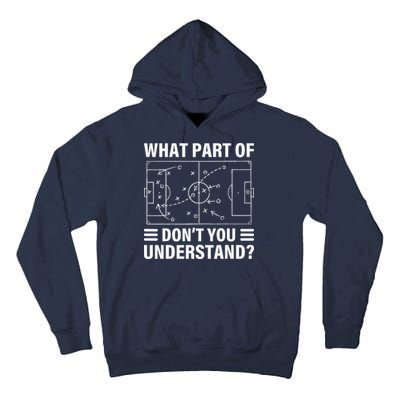 Funny What Part Of Soccer DonT You Understand Soccer Coach Tall Hoodie