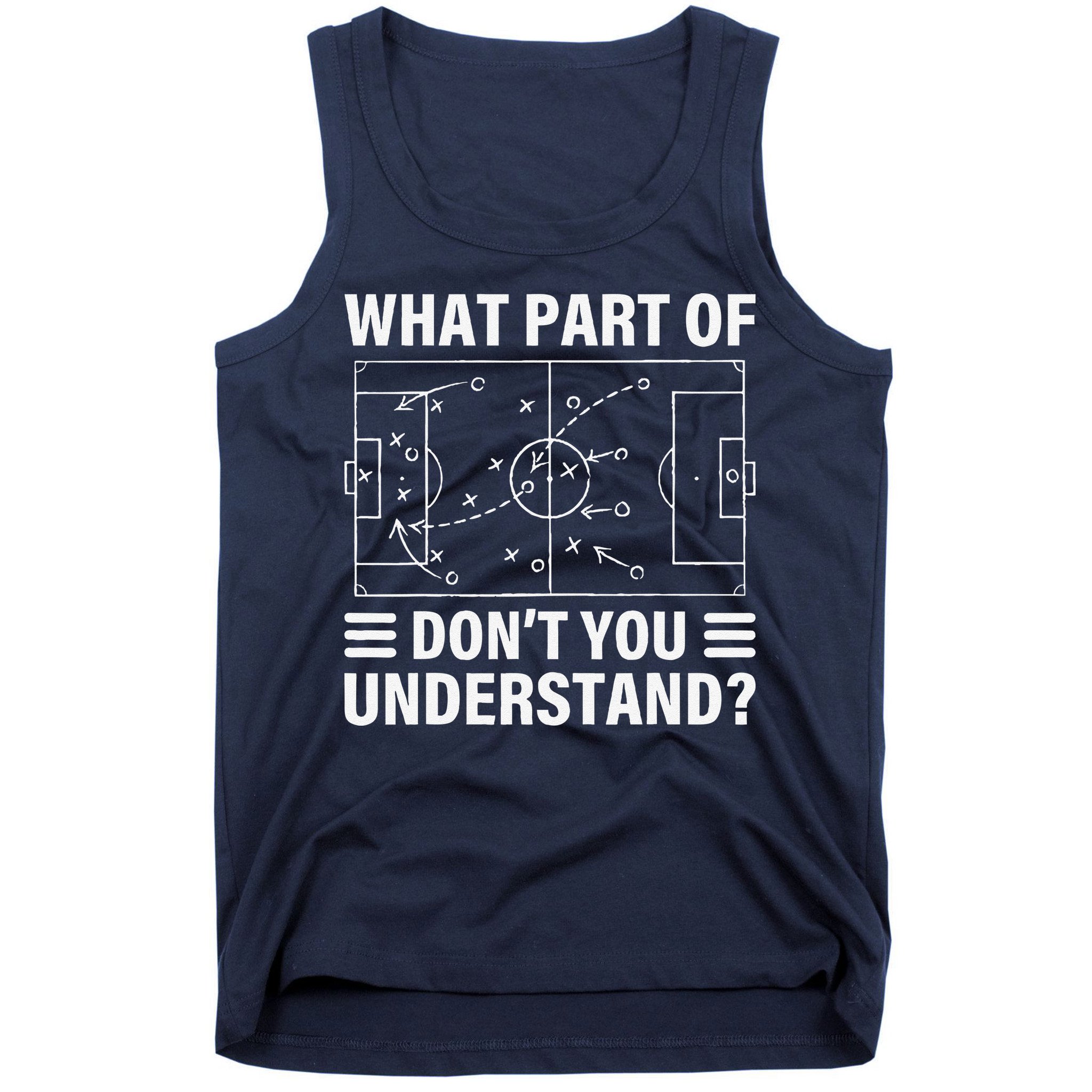 Funny What Part Of Soccer DonT You Understand Soccer Coach Tank Top