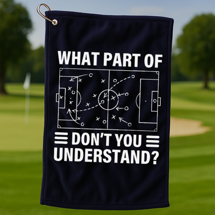 Funny What Part Of Soccer DonT You Understand Soccer Coach Golf Towel
