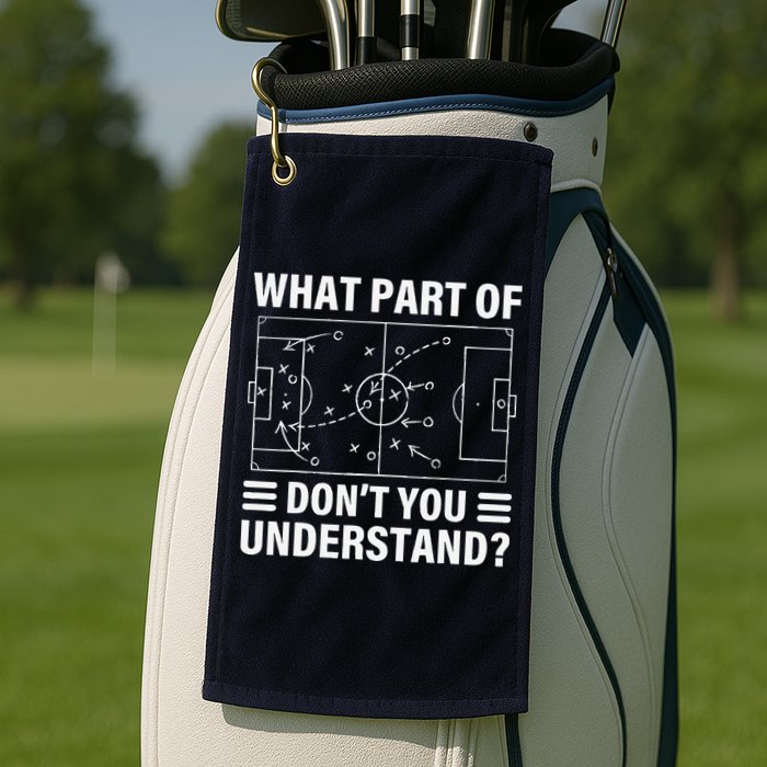 Funny What Part Of Soccer DonT You Understand Soccer Coach Golf Towel