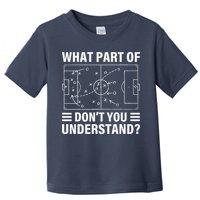 Funny What Part Of Soccer DonT You Understand Soccer Coach Toddler T-Shirt