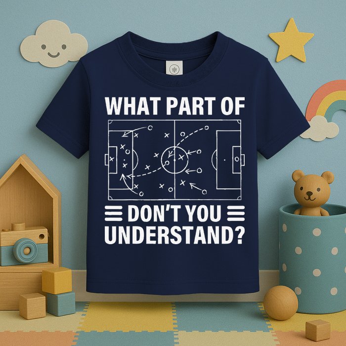 Funny What Part Of Soccer DonT You Understand Soccer Coach Toddler T-Shirt