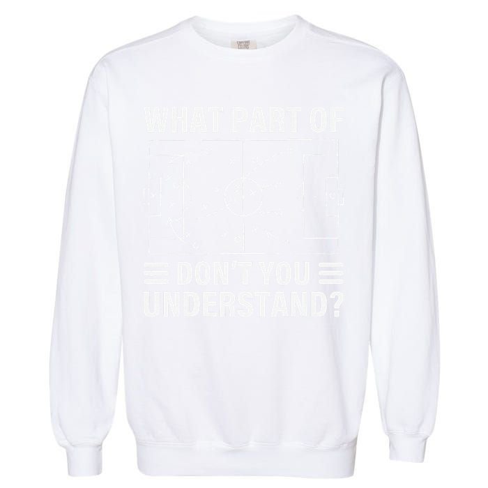 Funny What Part Of Soccer DonT You Understand Soccer Coach Garment-Dyed Sweatshirt