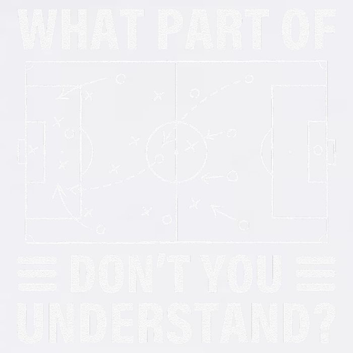 Funny What Part Of Soccer DonT You Understand Soccer Coach Garment-Dyed Sweatshirt