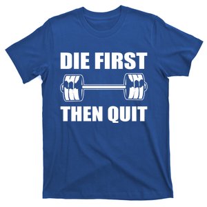 Funny Workout Personal Trainer Die First Then Quit Funny Gift T-Shirt