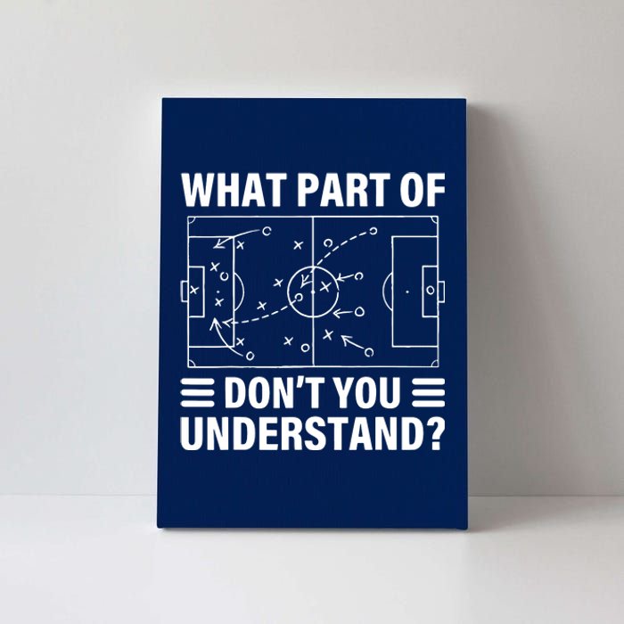 Funny What Part Of Soccer Dont You Understand Soccer Coach Canvas