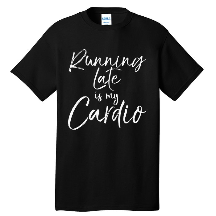 Funny Workout Quote Fitness Saying Running Late Is My Cardio Tall T-Shirt