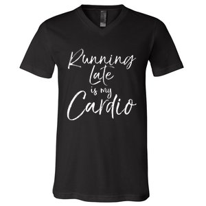 Funny Workout Quote Fitness Saying Running Late Is My Cardio V-Neck T-Shirt