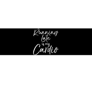 Funny Workout Quote Fitness Saying Running Late Is My Cardio Bumper Sticker