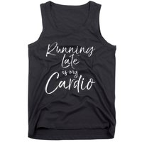 Funny Workout Quote Fitness Saying Running Late Is My Cardio Tank Top