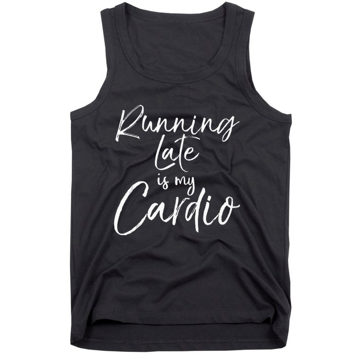 Funny Workout Quote Fitness Saying Running Late Is My Cardio Tank Top