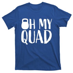 Funny Workout Quadriceps Muscles Kettlebell I Oh My Quad Gift T-Shirt